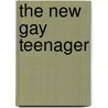 The New Gay Teenager door Ritch C. Savin-Williams