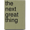 The Next Great Thing by Mark Shelton