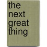 The Next Great Thing door Mark Shelton