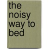 The Noisy Way to Bed door Ian Whybrow