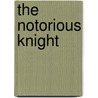 The Notorious Knight by Moore Margaret
