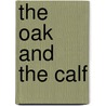 The Oak and the Calf door Aleksandr Isaevich Solzhenitsyn