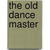 The Old Dance Master door William Romaine Paterson