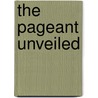 The Pageant Unveiled by Lucretia Tippit