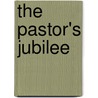 The Pastor's Jubilee by David Tenney Kimball