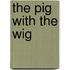 The Pig With the Wig