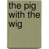 The Pig With the Wig by Anders Hanson