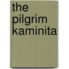 The Pilgrim Kaminita door Karl Gjellerup