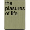 The Plasures Of Life door A. Mother