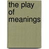 The Play of Meanings door Gabriela Ilnitchi