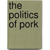 The Politics Of Pork by Scott A. Frisch