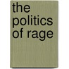 The Politics Of Rage door Thomas Drinkwater