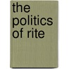 The Politics Of Rite door William O. Oldson