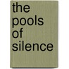 The Pools Of Silence by Henry De Vere Stacpoole