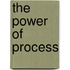 The Power Of Process