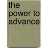 The Power To Advance by Bruce H. Clark