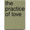 The Practice Of Love by Teresa De Lauretis