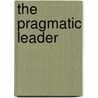 The Pragmatic Leader door Kenneth D. McIlroy