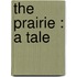 The Prairie : A Tale