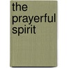The Prayerful Spirit by James P. Gills