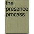 The Presence Process