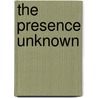 The Presence Unknown by Lynn Brown