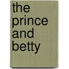 The Prince And Betty door Pelham Grenville Wodehouse