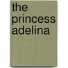 The Princess Adelina by Julie Sutter