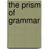 The Prism Of Grammar by Tom Roeper
