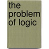 The Problem Of Logic door William Ralph Boyce Gibson