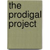 The Prodigal Project door Ken Abraham