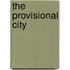 The Provisional City