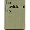 The Provisional City door Dana Cuff