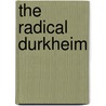 The Radical Durkheim door Frank Pearce