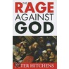 The Rage Against God door Peter Hitchens