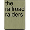 The Railroad Raiders door Lieut William Pittenger