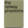 The Railway Phantoms door Dennis Hamley