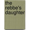 The Rebbe's Daughter door Malkah Shapiro