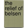 The Relief Of Belsen by Miriam T. Timpledon