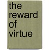 The Reward Of Virtue door Henry Van Dyke