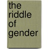 The Riddle Of Gender door Deborah Rudacille