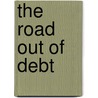 The Road Out Of Debt door Theodore W. Connolly