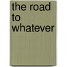 The Road to Whatever door Elliott Currie