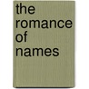 The Romance Of Names door Ernest Weekley