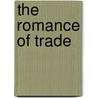 The Romance Of Trade by H.R. Fox (Henry Richard Fox) Bourne