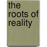 The Roots Of Reality door Bax Ernest Belfort