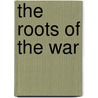 The Roots Of The War door William Stearns Davis