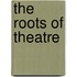 The Roots of Theatre