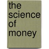 The Science Of Money by Nomistake