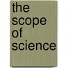 The Scope Of Science door Sir Oliver Lodge